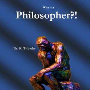 Who is a philosopher! by Dr. K. Tripathy