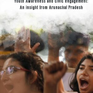 Youth Awareness and civic engagement: An insight from Arunachal Pradesh By Dr. Joba Riba