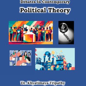 Debates In Contemporary Political Theory (Revised Edition) by Dr. Khyatimaya Tripathy